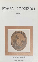POMBAL REVISTADO. Comunicações ao Colóquio Internacional organizado pela Comissão das Comemorações do 2º Centenário da Morte de Marquês de Pombal. Volume I (e II)
